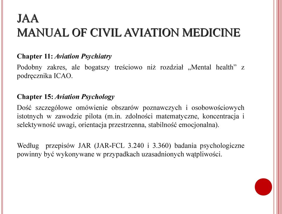 Chapter 15: Aviation Psychology Dość szczegółowe omówienie obszarów poznawczych i osobowościowych istotnych w zawodzie pilota (m.in.