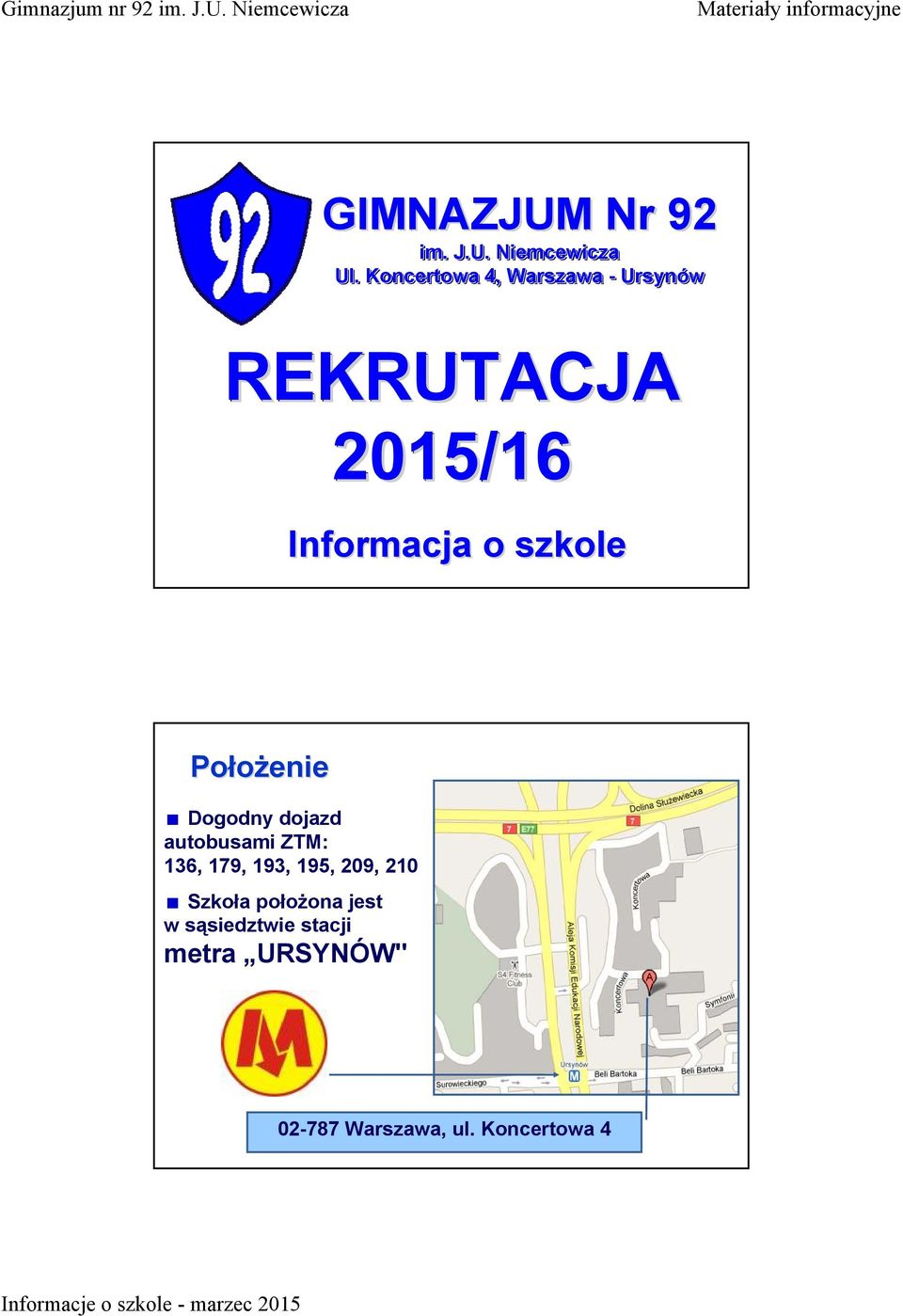 szkole Położenie Dogodny dojazd autobusami ZTM: 136, 179, 193, 195,