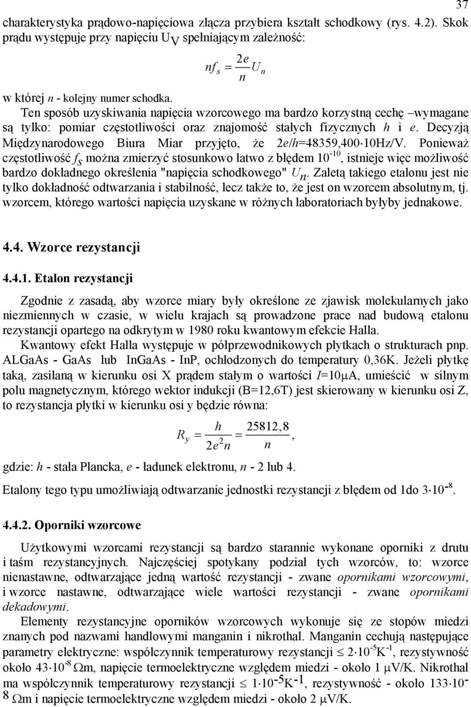 Decyzją Międzynarodowego Biura Miar przyjęto, że 2e/h=48359,400 10Hz/V.