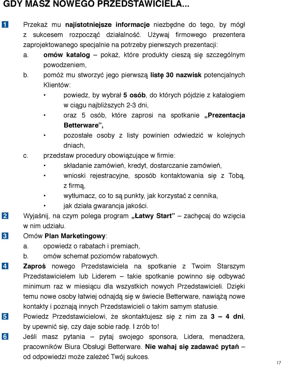 pomóż mu stworzyć jego pierwszą listę 30 nazwisk potencjalnych Klientów: powiedz, by wybrał 5 osób, do których pójdzie z katalogiem w ciągu najbliższych 2-3 dni, oraz 5 osób, które zaprosi na