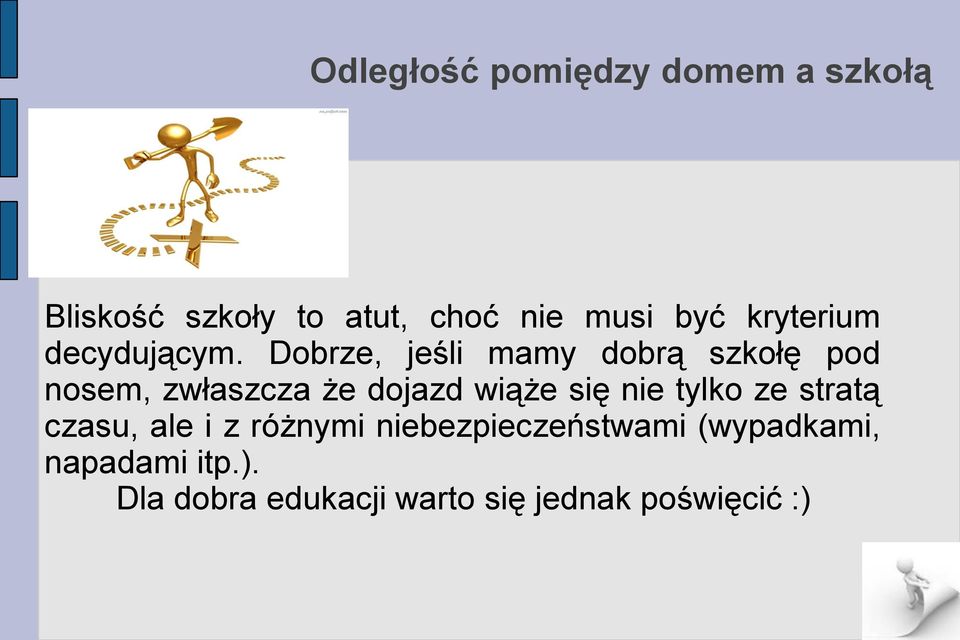 Dobrze, jeśli mamy dobrą szkołę pod nosem, zwłaszcza że dojazd wiąże się nie