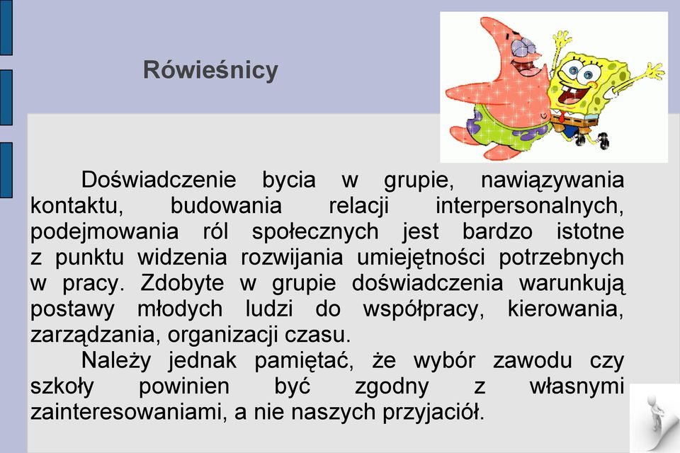 Zdobyte w grupie doświadczenia warunkują postawy młodych ludzi do współpracy, kierowania, zarządzania, organizacji