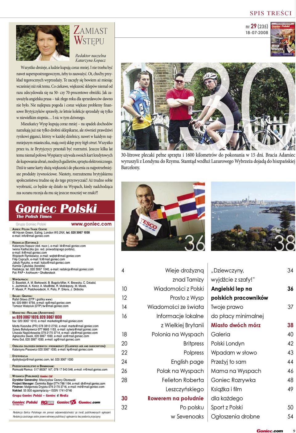 com Grupa Goniec Polski ADRES: POLISH TRADE CENTRE 48 Haven Green, Ealing, London W5 2NX, tel. 020 3067 1030 e-mail: info@mail.goniec.com REDAKCJA (EDITORIAL): Katarzyna Kopacz (red. nacz.