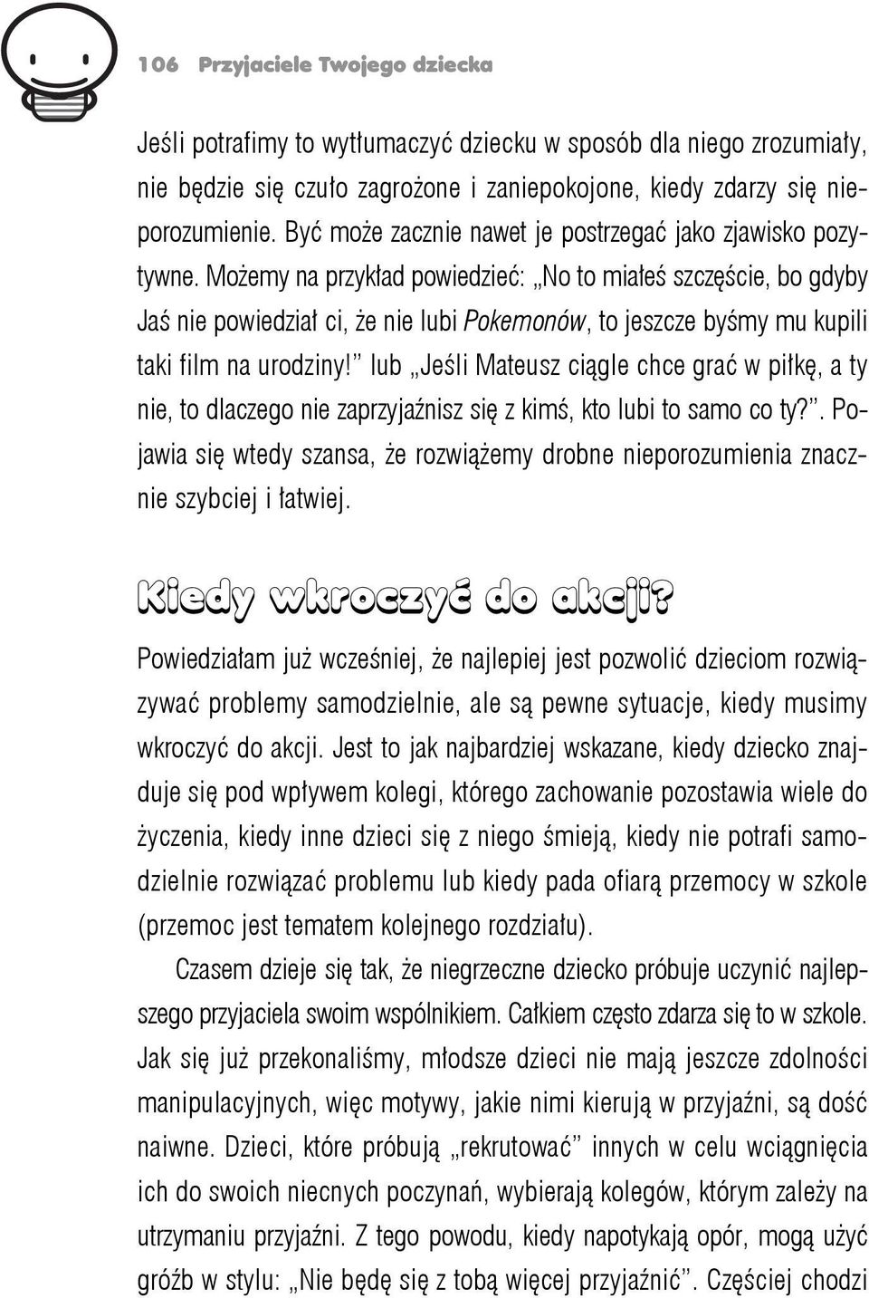 Możemy na przykład powiedzieć: No to miałeś szczęście, bo gdyby Jaś nie powiedział ci, że nie lubi Pokemonów, to jeszcze byśmy mu kupili taki film na urodziny!