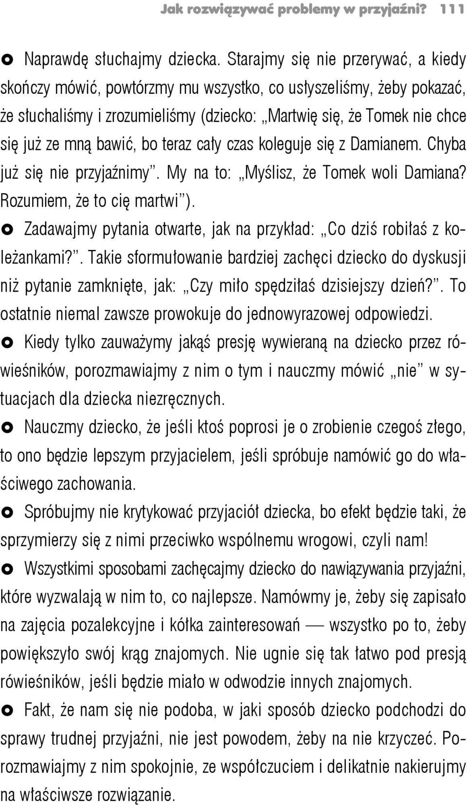 bo teraz cały czas koleguje się z Damianem. Chyba już się nie przyjaźnimy. My na to: Myślisz, że Tomek woli Damiana? Rozumiem, że to cię martwi ).