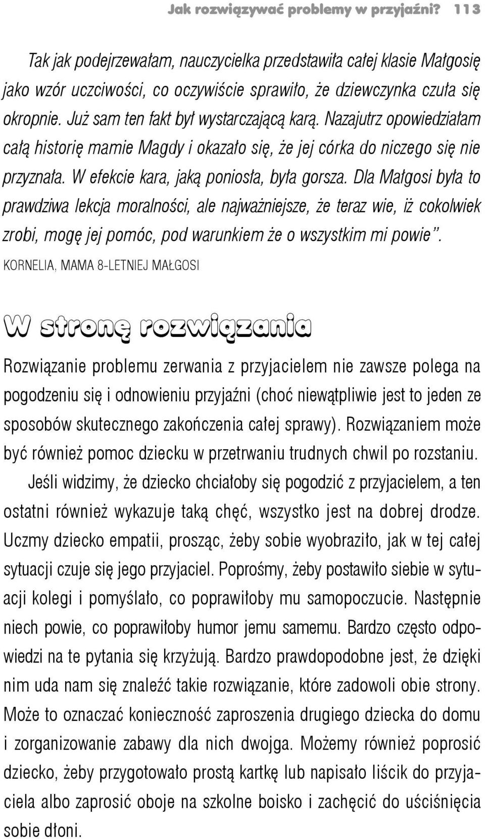 Dla Małgosi była to prawdziwa lekcja moralności, ale najważniejsze, że teraz wie, iż cokolwiek zrobi, mogę jej pomóc, pod warunkiem że o wszystkim mi powie.