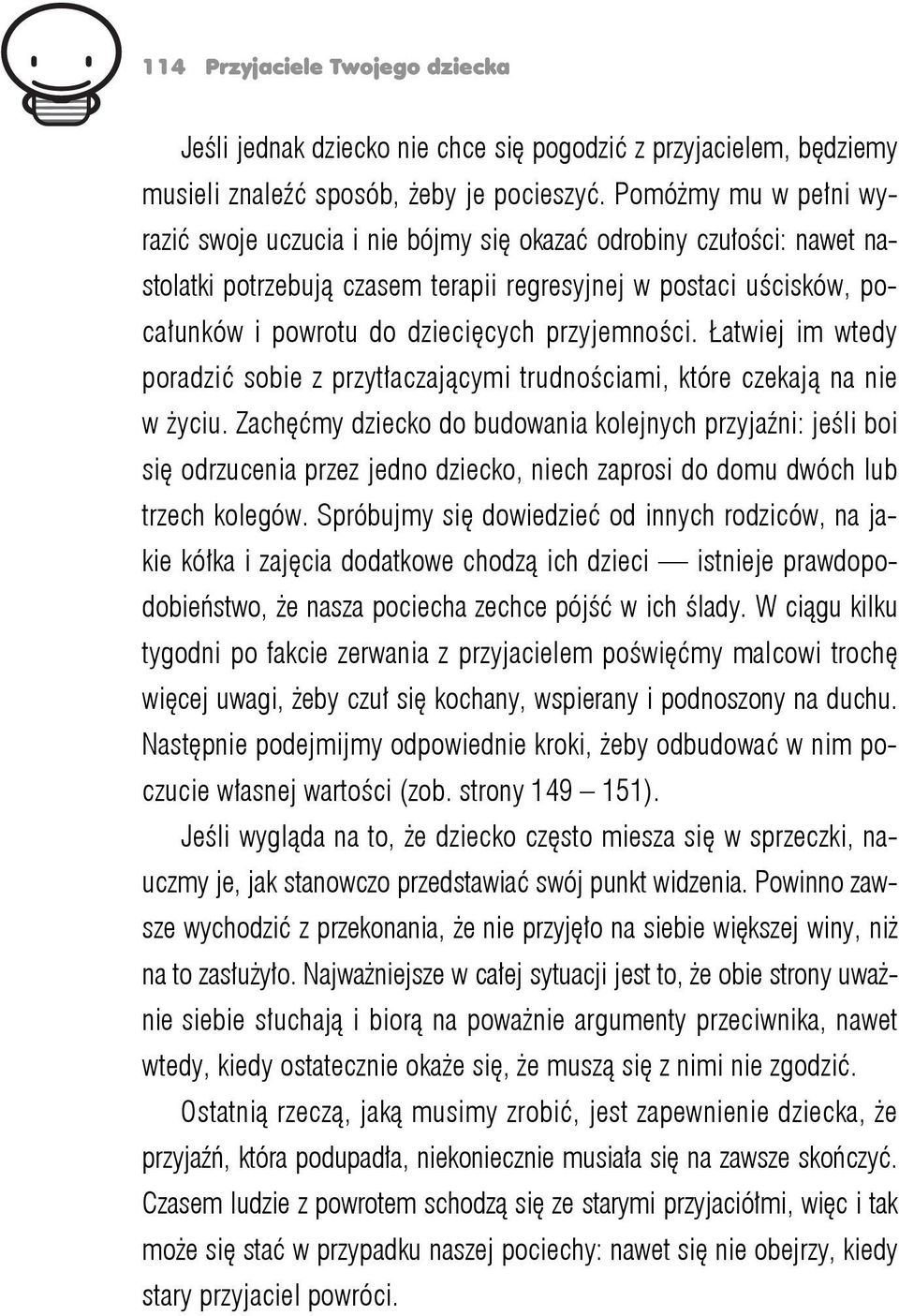 przyjemności. Łatwiej im wtedy poradzić sobie z przytłaczającymi trudnościami, które czekają na nie w życiu.