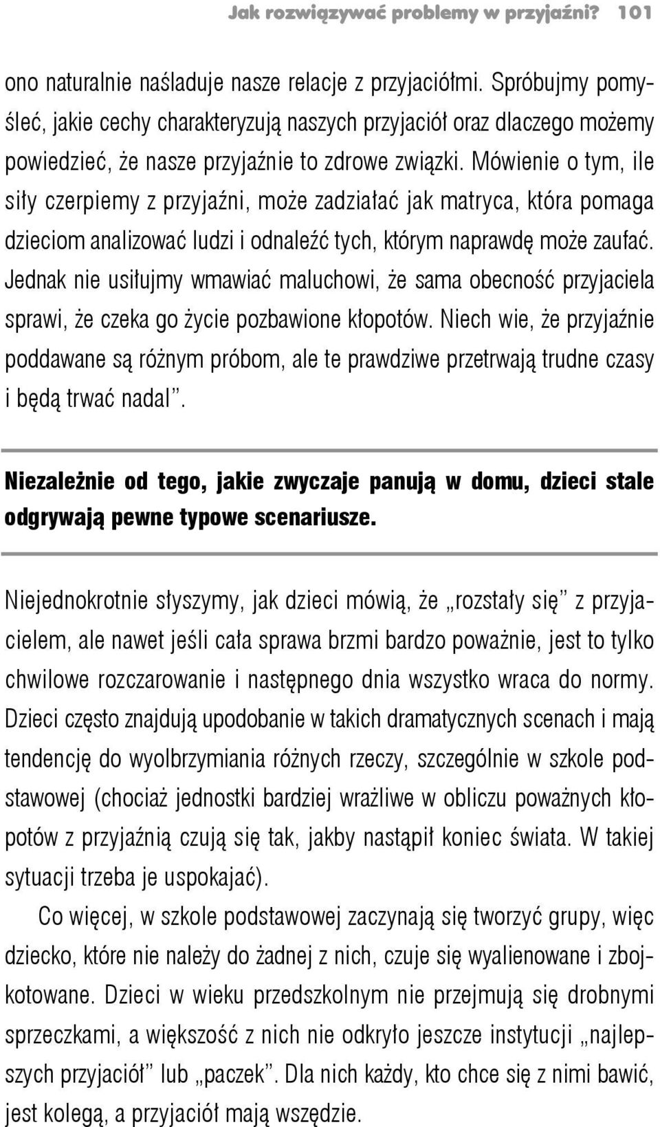 Mówienie o tym, ile siły czerpiemy z przyjaźni, może zadziałać jak matryca, która pomaga dzieciom analizować ludzi i odnaleźć tych, którym naprawdę może zaufać.