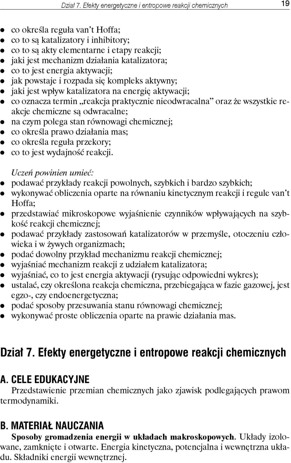 katalizatora; co to jest energia aktywacji; jak powstaje i rozpada się kompleks aktywny; jaki jest wpływ katalizatora na energię aktywacji; co oznacza termin reakcja praktycznie nieodwracalna oraz że