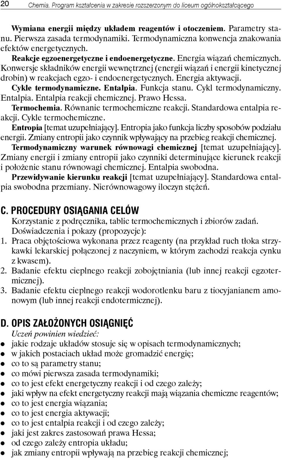 Konwersje składników energii wewnętrznej (energii wiązań i energii kinetycznej drobin) w reakcjach egzo- i endoenergetycznych. Energia aktywacji. Cykle termodynamiczne. Entalpia. Funkcja stanu.