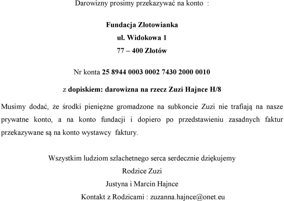 środki pieniężne gromadzone na subkoncie Zuzi nie trafiają na nasze prywatne konto, a na konto fundacji i dopiero po przedstawieniu