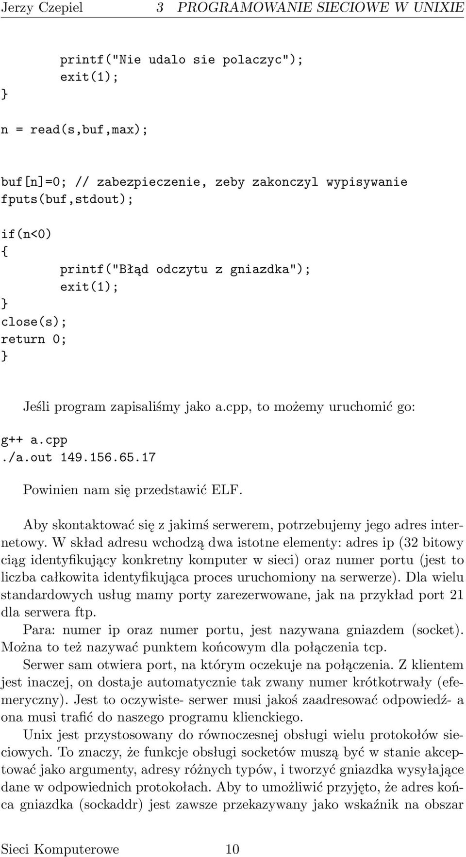 Aby skontaktować się z jakimś serwerem, potrzebujemy jego adres internetowy.