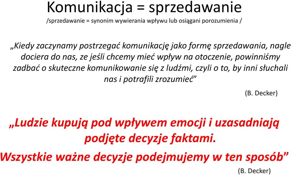 powinniśmy zadbać o skuteczne komunikowanie się z ludźmi, czyli o to, by inni słuchali nas i potrafili zrozumieć (B.