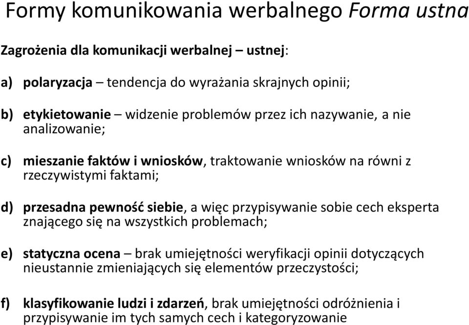 pewność siebie, a więc przypisywanie sobie cech eksperta znającego się na wszystkich problemach; e) statyczna ocena brak umiejętności weryfikacji opinii dotyczących