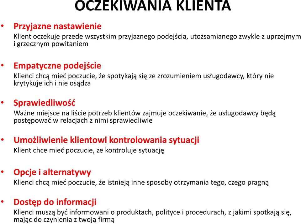 postępować w relacjach z nimi sprawiedliwie Umożliwienie klientowi kontrolowania sytuacji Klient chce mieć poczucie, że kontroluje sytuację Opcje i alternatywy Klienci chcą mieć poczucie, że