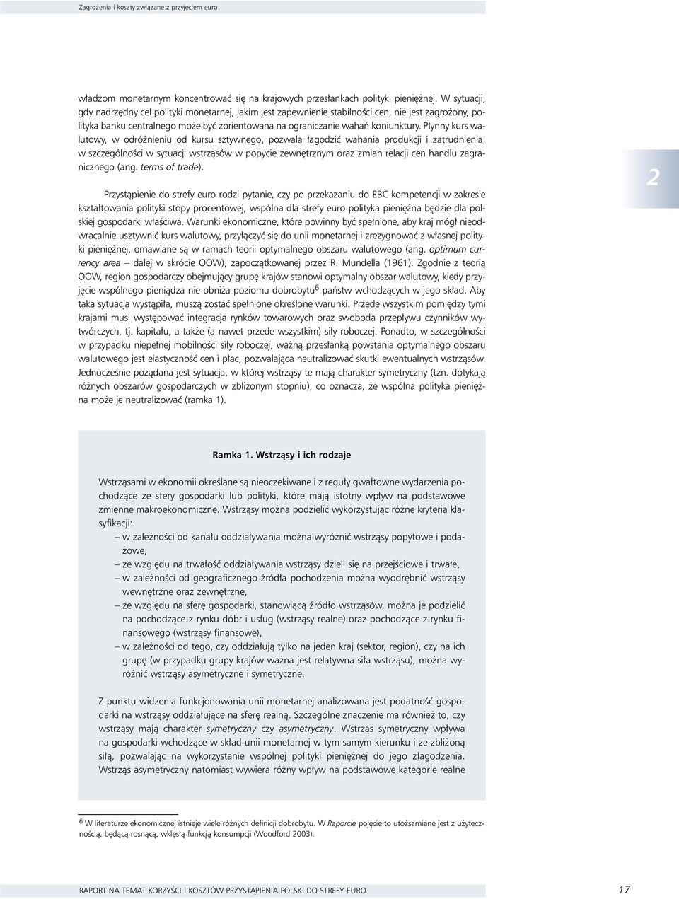 P ynny kurs walutowy, w odró nieniu od kursu sztywnego, pozwala agodziç wahania produkcji i zatrudnienia, w szczególnoêci w sytuacji wstrzàsów w popycie zewn trznym oraz zmian relacji cen handlu