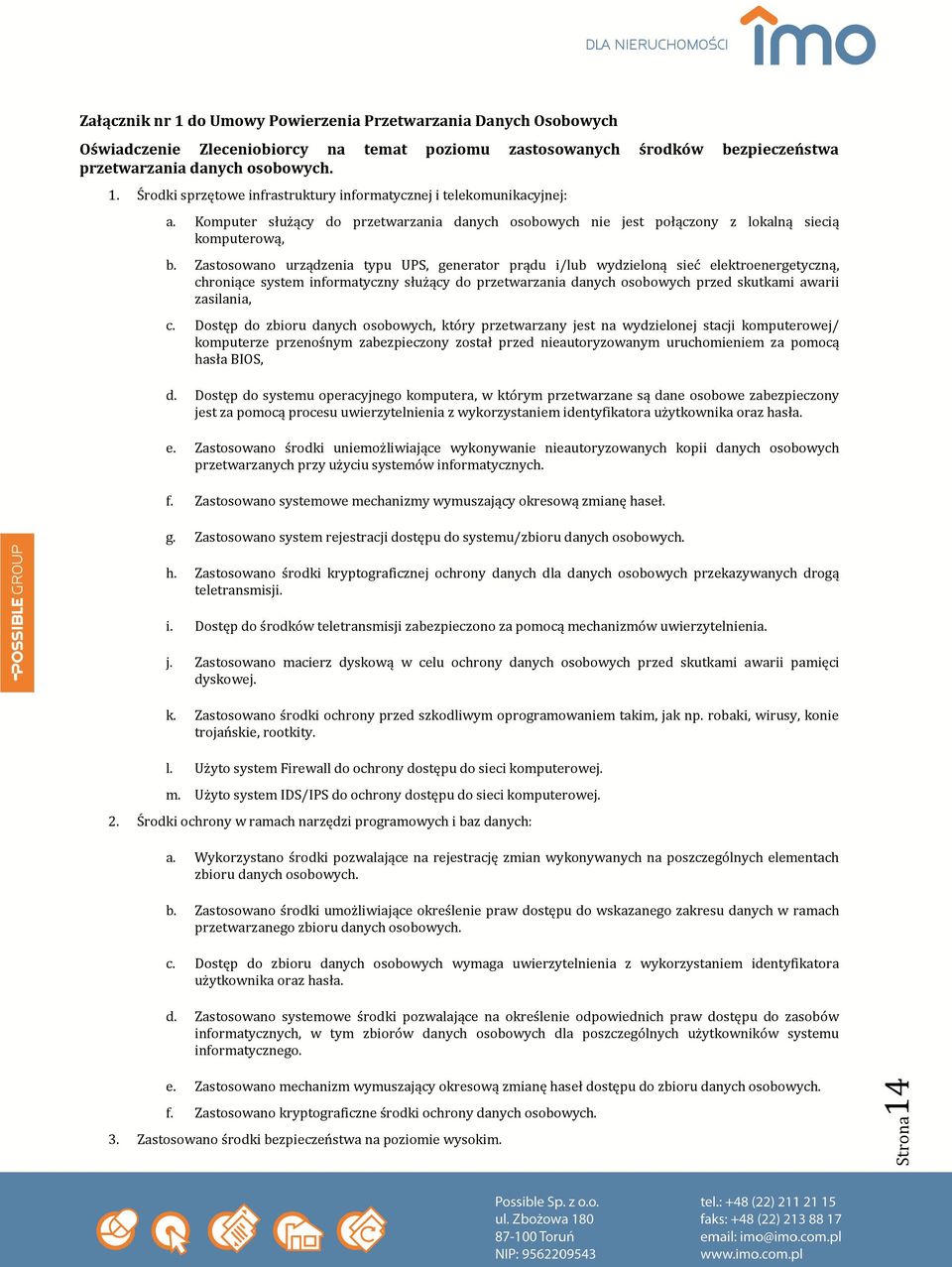 Zastosowano urządzenia typu UPS, generator prądu i/lub wydzieloną sieć elektroenergetyczną, chroniące system informatyczny służący do przetwarzania danych osobowych przed skutkami awarii zasilania, c.