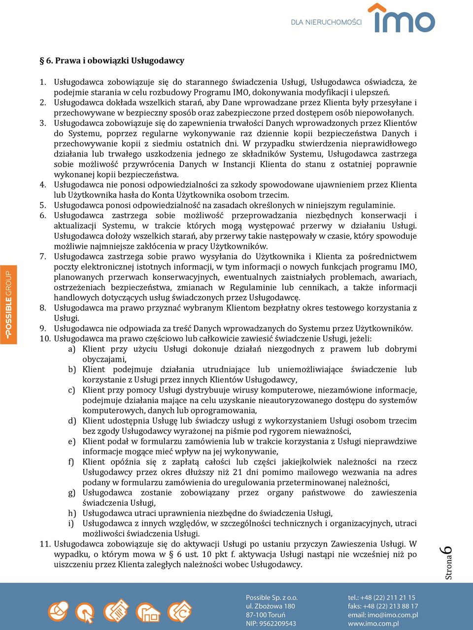 Usługodawca dokłada wszelkich starań, aby Dane wprowadzane przez Klienta były przesyłane i przechowywane w bezpieczny sposób oraz zabezpieczone przed dostępem osób niepowołanych. 3.