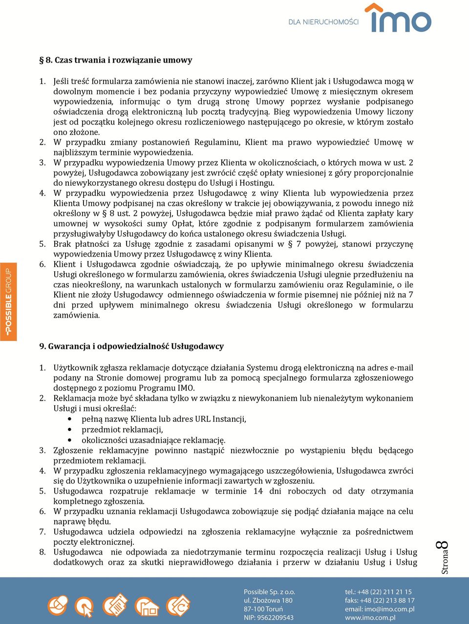 informując o tym drugą stronę Umowy poprzez wysłanie podpisanego oświadczenia drogą elektroniczną lub pocztą tradycyjną.