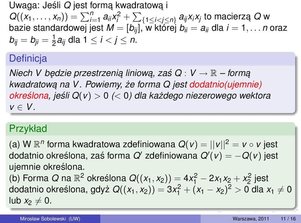 Powiemy, że forma Q jest dodatnio(ujemnie) określona, jeśli Q(v) > 0 (< 0) dla każdego niezerowego wektora v V.