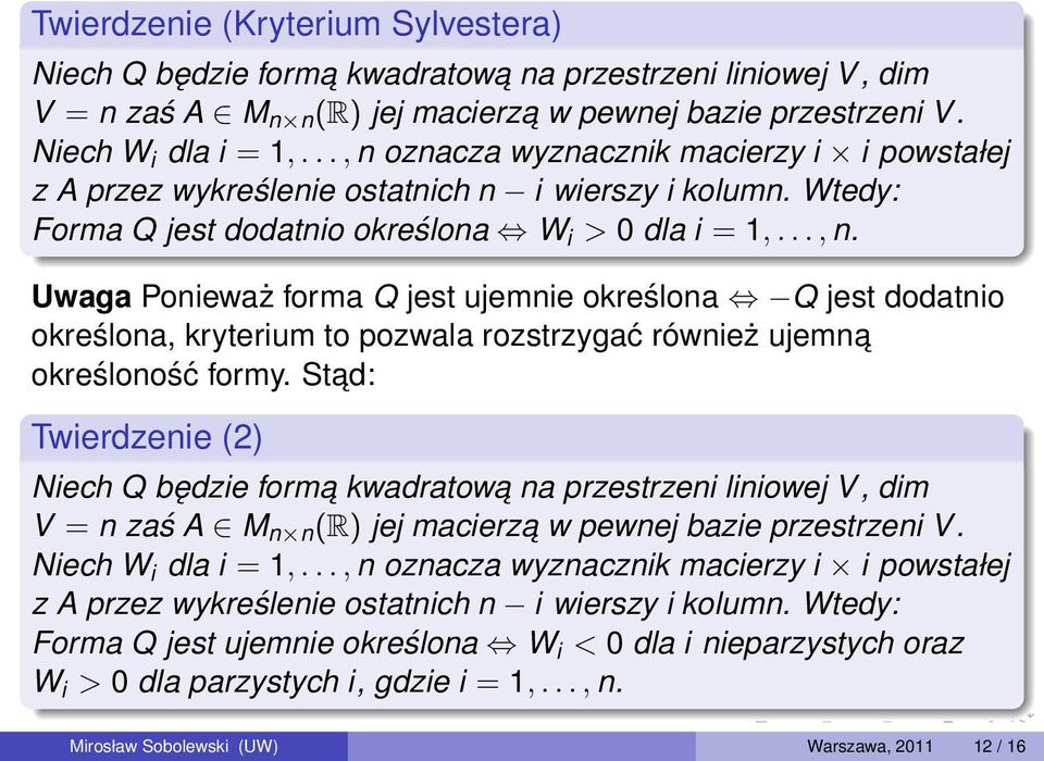 Stad: Twierdzenie (2) Niech Q będzie forma na przestrzeni liniowej V, dim V = n zaś A M n n (R) jej macierza w pewnej bazie przestrzeni V. Niech W i dla i = 1,.