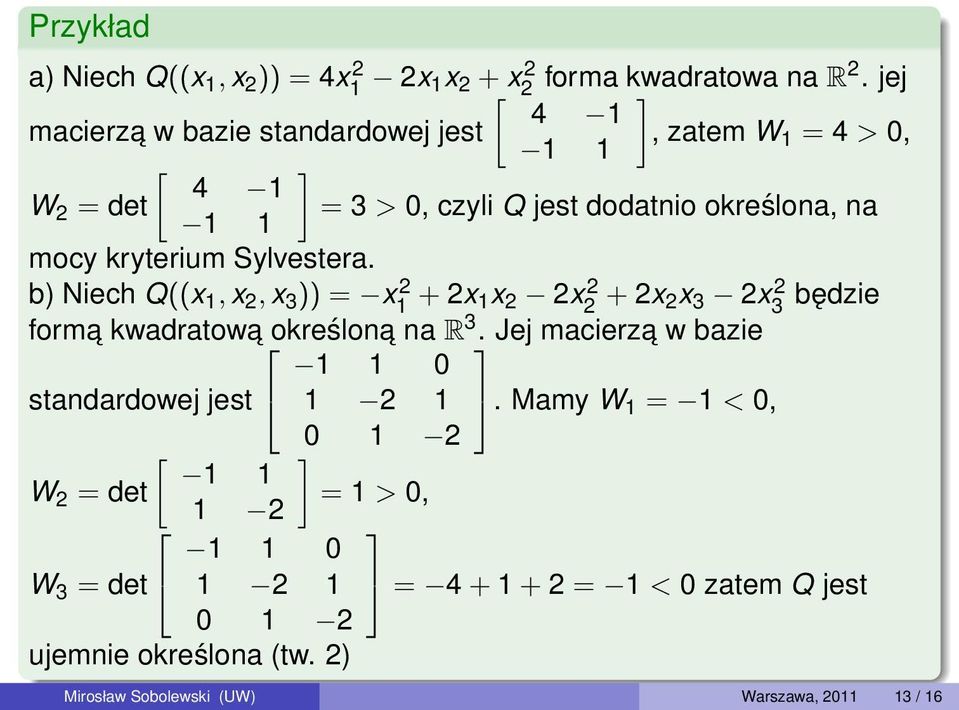 kryterium Sylvestera. b) Niech Q((x 1, x 2, x 3 )) = x1 2 + 2x 1x 2 2x2 2 + 2x 2x 3 2x3 2 będzie forma określona na R 3.