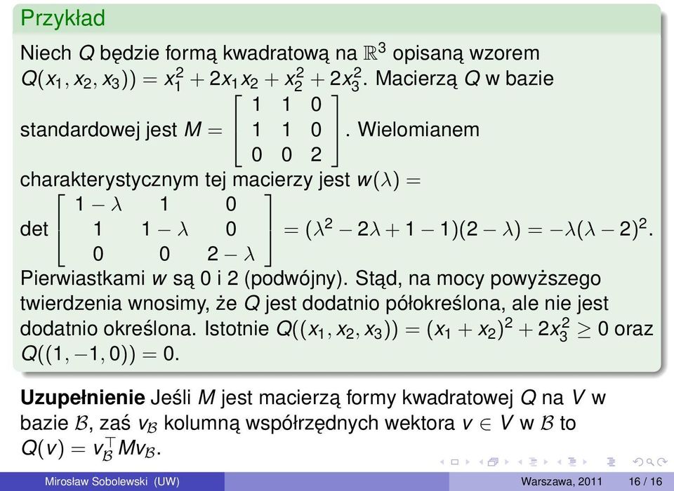 Stad, na mocy powyższego twierdzenia wnosimy, że Q jest dodatnio półokreślona, ale nie jest dodatnio określona.