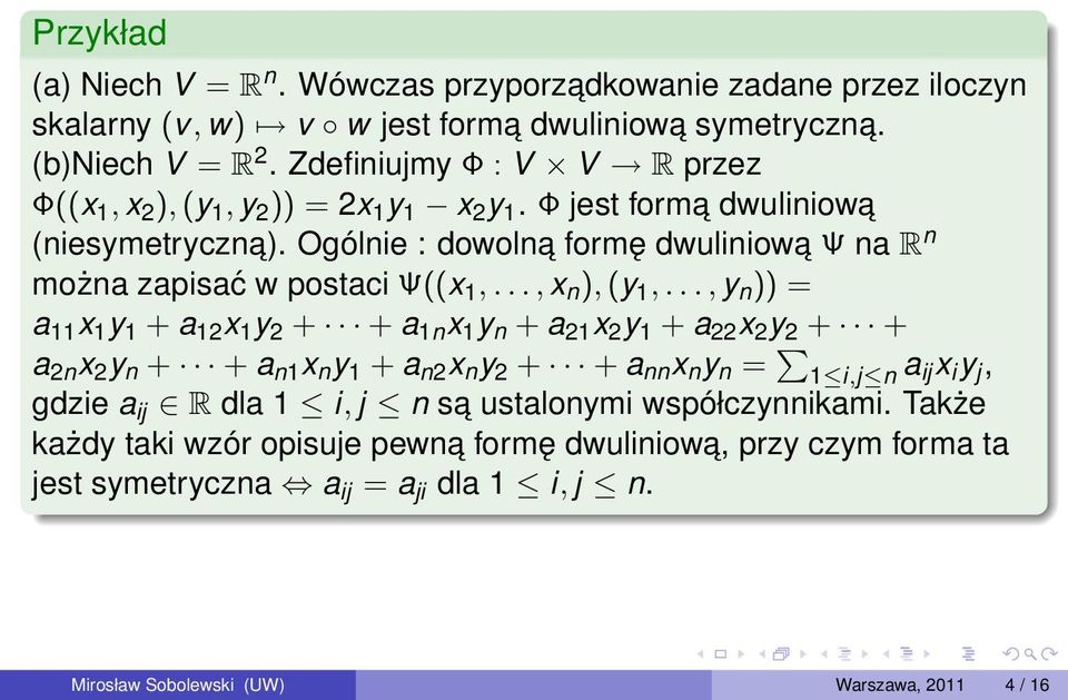 Ogólnie : dowolna formę dwuliniowa Ψ na R n można zapisać w postaci Ψ((x 1,..., x n ), (y 1,.