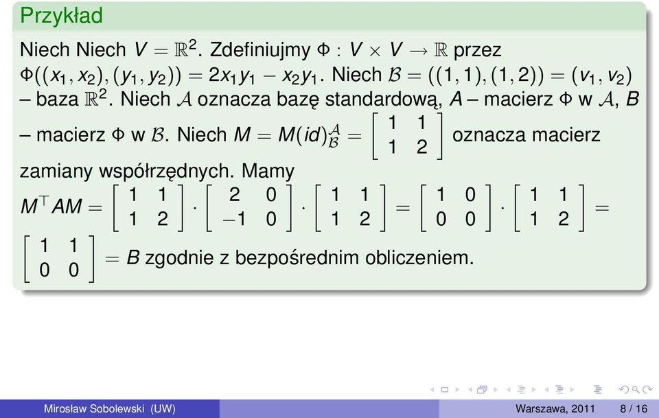 Niech A oznacza bazę standardow [ a, ] A macierz Φ w A, B 1 1 macierz Φ w B.