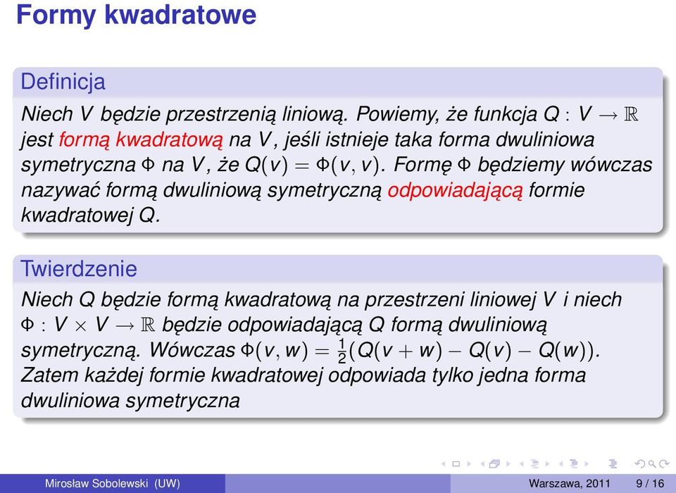 Formę Φ będziemy wówczas nazywać forma dwuliniowa symetryczna odpowiadajac a formie kwadratowej Q.