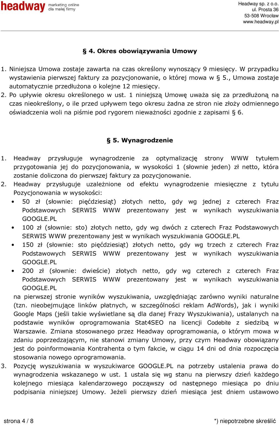 1 niniejszą Umowę uważa się za przedłużoną na czas nieokreślony, o ile przed upływem tego okresu żadna ze stron nie złoży odmiennego oświadczenia woli na piśmie pod rygorem nieważności zgodnie z