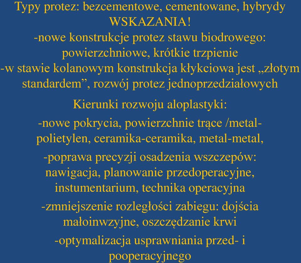 rozwój protez jednoprzedziałowych Kierunki rozwoju aloplastyki: -nowe pokrycia, powierzchnie trące /metalpolietylen, ceramika-ceramika,