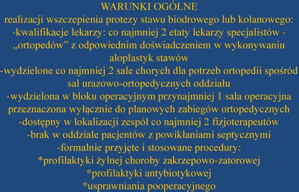 operacyjnym przynajmniej 1 sala operacyjna przeznaczona wyłącznie do planowych zabiegów ortopedycznych -dostępny w lokalizacji zespół co najmniej 2 fizjoterapeutów -brak w