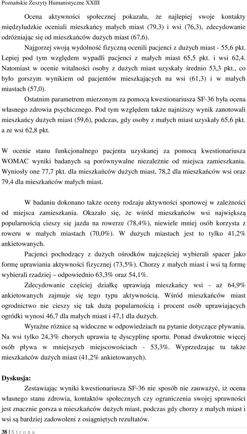 Natomiast w ocenie witalności osoby z dużych miast uzyskały średnio 53,3 pkt., co było gorszym wynikiem od pacjentów mieszkających na wsi (61,3) i w małych miastach (57,0).