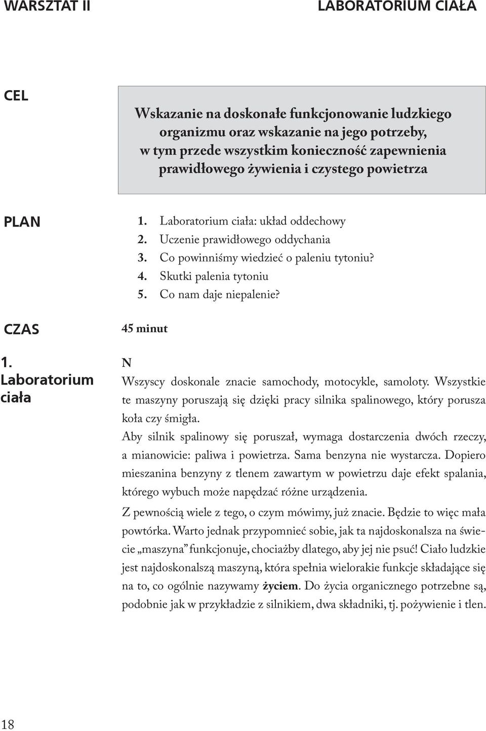 CZAS 1. Laboratorium ciała 45 minut N Wszyscy doskonale znacie samochody, motocykle, samoloty. Wszystkie te maszyny poruszają się dzięki pracy silnika spalinowego, który porusza koła czy śmigła.