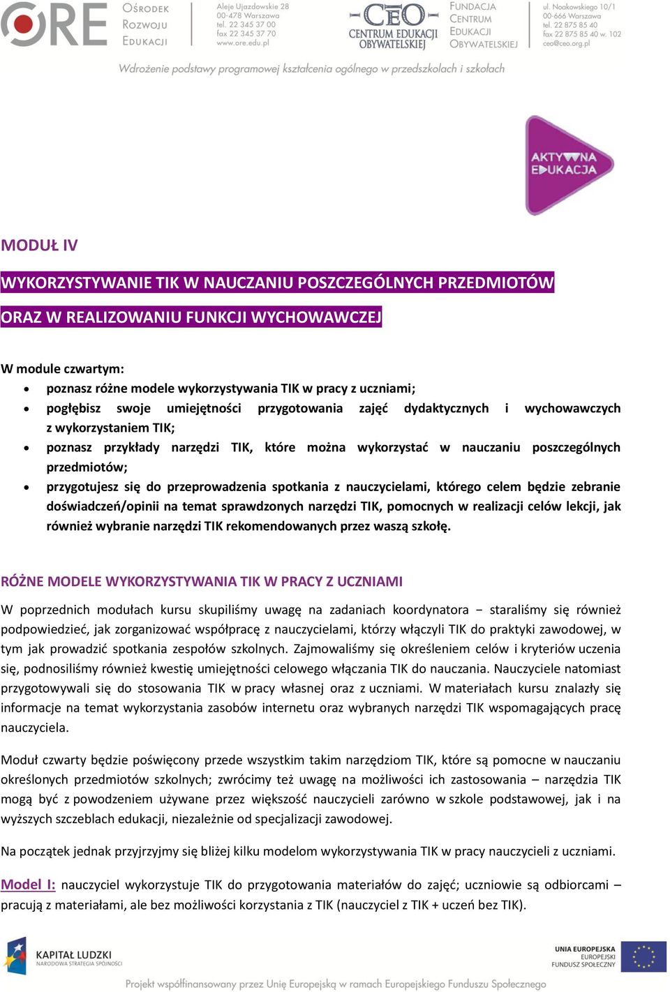 się do przeprowadzenia spotkania z nauczycielami, którego celem będzie zebranie doświadczeń/opinii na temat sprawdzonych narzędzi TIK, pomocnych w realizacji celów lekcji, jak również wybranie