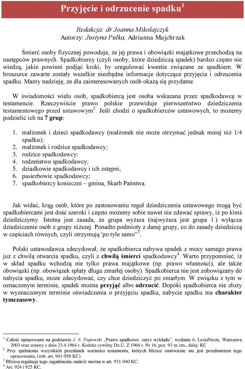 W broszurce zawarte zostały wszelkie niezbędne informacje dotyczące przyjęcia i odrzucenia spadku. Mamy nadzieję, że dla zainteresowanych osób okażą się przydatne.