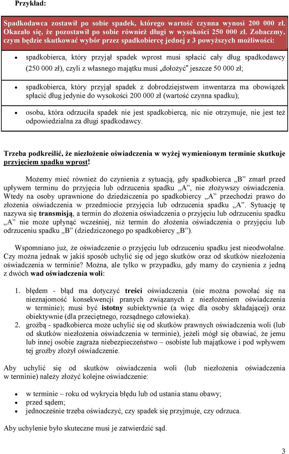 majątku musi dołożyć jeszcze 50 000 zł; spadkobierca, który przyjął spadek z dobrodziejstwem inwentarza ma obowiązek spłacić dług jedynie do wysokości 200 000 zł (wartość czynna spadku); osoba, która