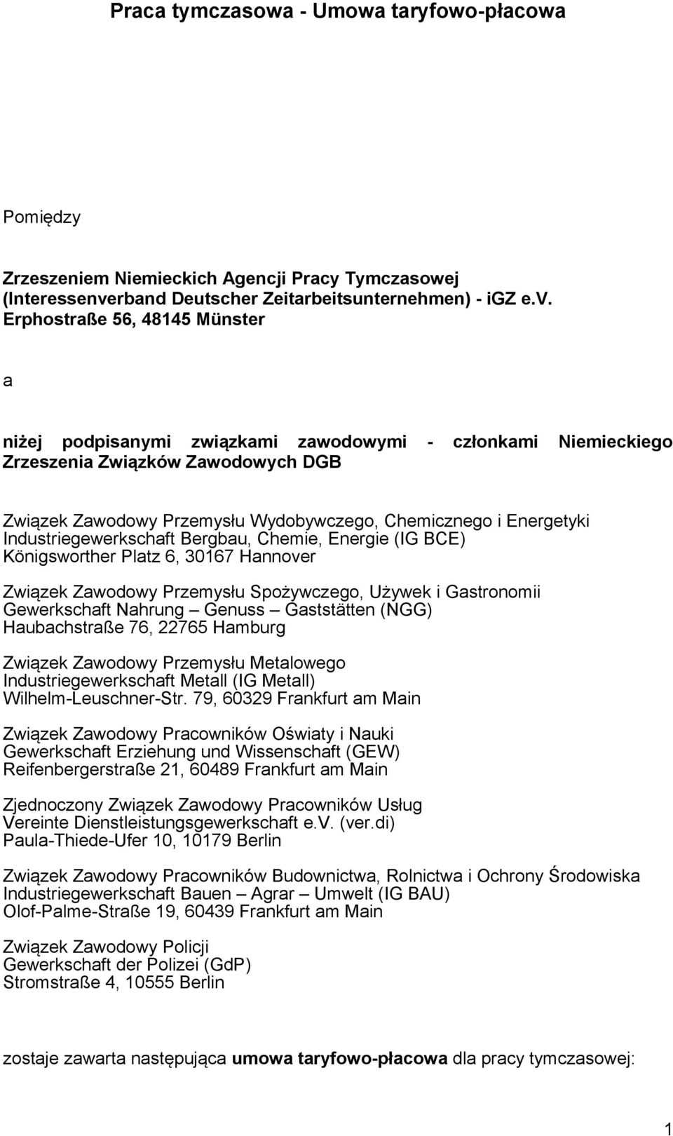 Erphostraße 56, 48145 Münster a niżej podpisanymi związkami zawodowymi - członkami Niemieckiego Zrzeszenia Związków Zawodowych DGB Związek Zawodowy Przemysłu Wydobywczego, Chemicznego i Energetyki