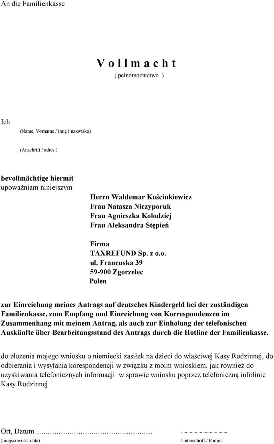 Francuska 39 59-900 Zgorzelec Polen zur Einreichung meines Antrags auf deutsches Kindergeld bei der zuständigen Familienkasse, zum Empfang und Einreichung von Korrespondenzen im Zusammenhang mit