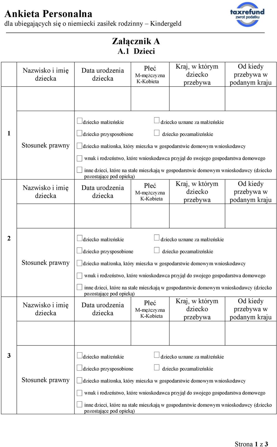 przysposobione dziecko uznane za małżeńskie dziecko pozamałżeńskie dziecko małżonka, który mieszka w gospodarstwie domowym wnioskodawcy wnuk i rodzeństwo, które wnioskodawca przyjął do swojego