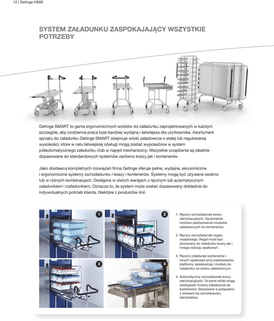 Asortyment sprzętu do załadunku Getinge SMART obejmuje wózki załadowcze o stałej lub regulowanej wysokości, które w celu łatwiejszej obsługi mogą zostać wyposażone w system półautomatycznego