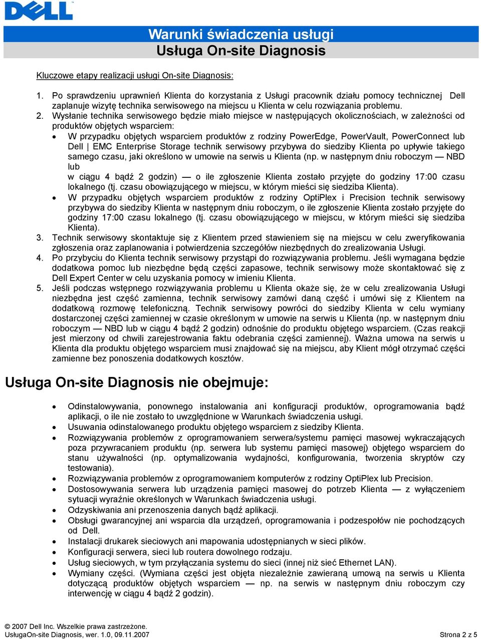 Wysłanie technika serwisowego będzie miało miejsce w następujących okolicznościach, w zależności od produktów objętych wsparciem: W przypadku objętych wsparciem produktów z rodziny PowerEdge,