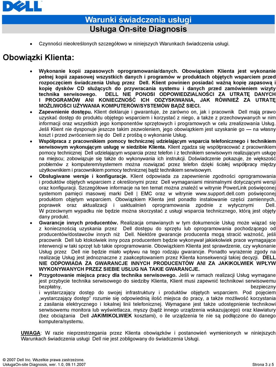 Klient powinien posiadać ważną kopię zapasową i kopię dysków CD służących do przywracania systemu i danych przed zamówieniem wizyty technika serwisowego.