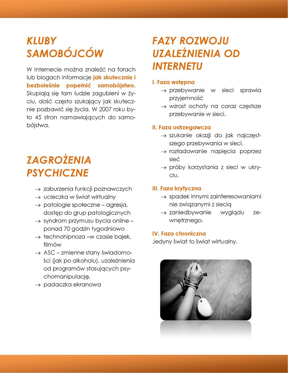 PSYCHICZNE zaburzenia funkcji poznawczych ucieczka w świat wirtualny patologie społeczne agresja, dostęp do grup patologicznych syndrom przymusu bycia online ponad 70 godzin tygodniowo technohipnoza