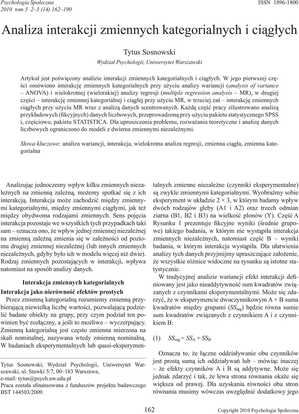 W jego pierwszej cz - ci omówiono interakcj zmiennych kategorialnych przy u yciu analizy wariancji (analysis of variance ANOVA) i wielokrotnej (wielorakiej) analizy regresji (multiple regression