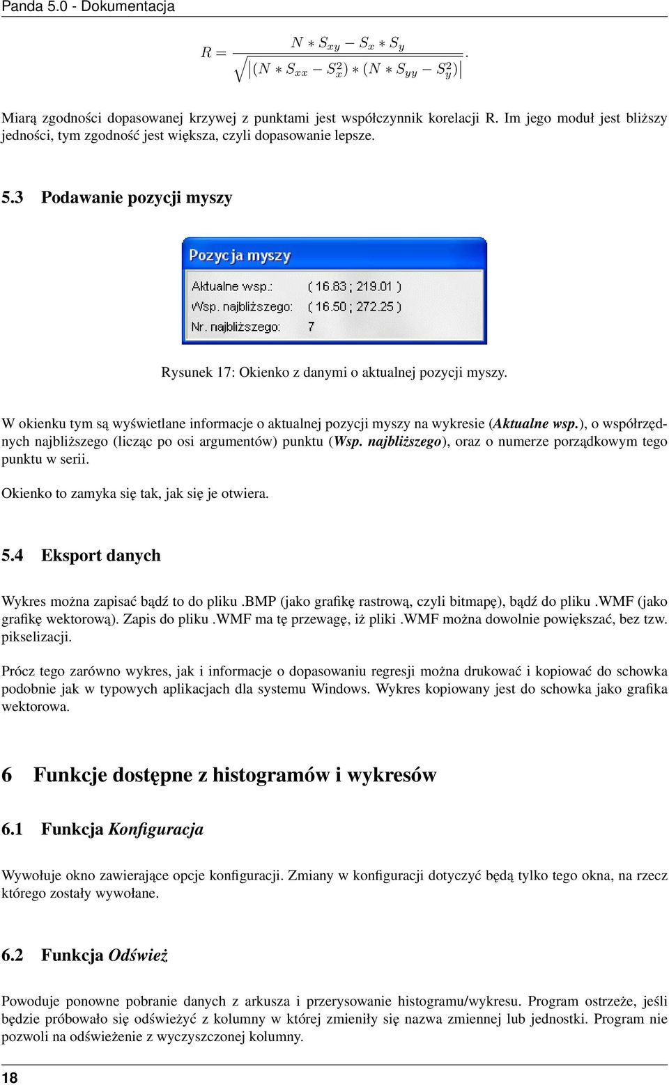 W okienku tym są wyświetlane informacje o aktualnej pozycji myszy na wykresie (Aktualne wsp.), o współrzędnych najbliższego (licząc po osi argumentów) punktu (Wsp.