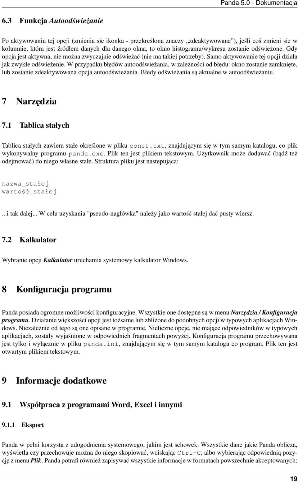 W przypadku błędów autoodświeżania, w zależności od błędu: okno zostanie zamknięte, lub zostanie zdeaktywowana opcja autoodświeżania. Błedy odświeżania są aktualne w autoodświeżaniu. 7 Narzędzia 7.