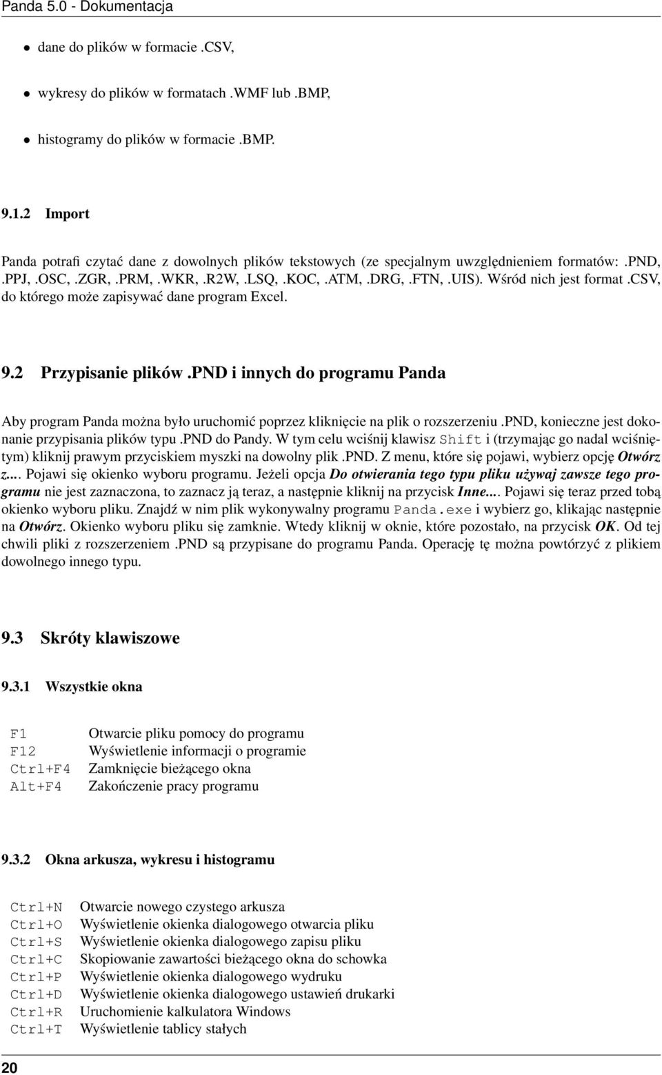 csv, do którego może zapisywać dane program Excel. 9.2 Przypisanie plików.pnd i innych do programu Panda Aby program Panda można było uruchomić poprzez kliknięcie na plik o rozszerzeniu.