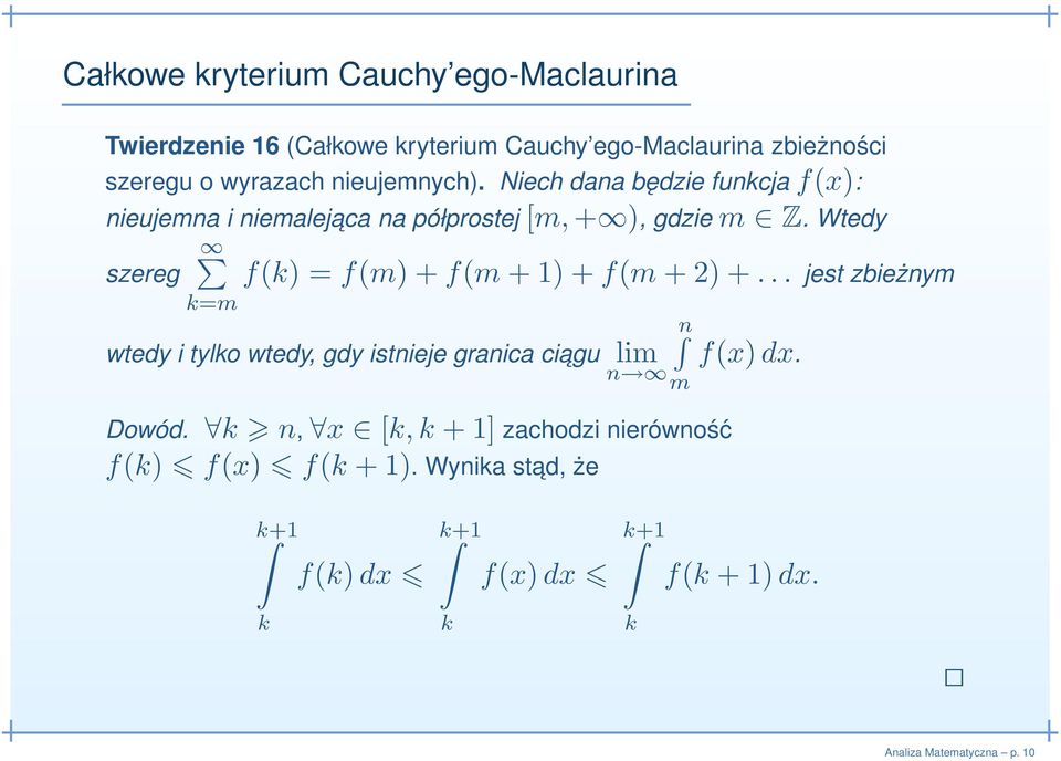 Wtedy f(k) = f(m) + f(m + 1) + f(m + 2) +... jest zbieżnym wtedy i tylko wtedy, gdy istnieje granica ciagu lim n n m Dowód.